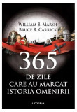 365 de zile care au marcat istoria omenirii - Paperback - Bruce R. Carrick, W. B. Marsh - Litera