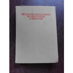 DICTIONAR ENCICLOPEDIC DE ARTA VECHE A ROMANIEI - RADU FLORESCU