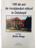 Stefan Neagu - 100 de ani de invatamant viticol la Odobesti (Editia: 2001)