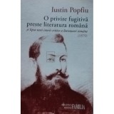 Iustin Popfiu - O privire fugitiva preste literatura romana (Editia: 2016)