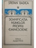 Stefan Badea - Semnificatia numelor proprii eminesciene (editia 1990)