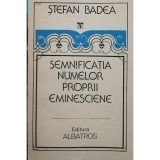 Stefan Badea - Semnificatia numelor proprii eminesciene (Editia: 1990)