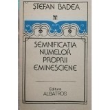 Stefan Badea - Semnificatia numelor proprii eminesciene (editia 1990)