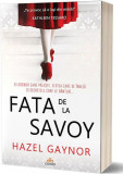 Fata de la Savoy - Paperback brosat - Hazel Gaynor - Act și Politon, 2019