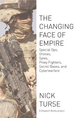 The Changing Face of Empire: Special Ops, Drones, Spies, Proxy Fighters, Secret Bases, and Cyberwarfare foto