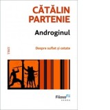 Androginul. Despre suflet si cetate - Catalin Partenie