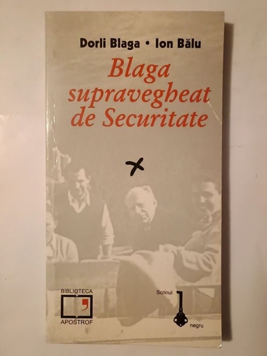 Dorli Blaga; Ion Bălu - Blaga supravegheat de Securitate (1999)