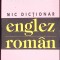MIC DICTIONAR ENGLEZ-ROMAN-MIC DICTIONAR ENGLEZ-263571