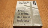 BRAZII SE FRANG, DAR NU SE INDOIESC Rezistenta Anticomunista in Muntii Fagarasului - Vol. II - Ion Gavrila-Ogoranu (autograf) - 1995, 352 p.