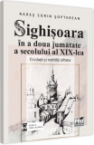 Sighisoara in a doua jumatate a secolului al XIX-lea | Sopterean Rares Sorin