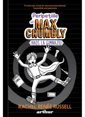 Peripetiile Lui Max Crumbly 2. Haos La Gimnaziu , Rachel Renee Russell - Editura Art foto