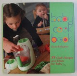 BABYCOOK BOOK , 77 CHEF &#039; S RECIPES AND IDEAS FOR BABY by DAVID RATHGEBER and LAURENCE BONNET , 200