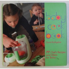 BABYCOOK BOOK , 77 CHEF &#039; S RECIPES AND IDEAS FOR BABY by DAVID RATHGEBER and LAURENCE BONNET , 200