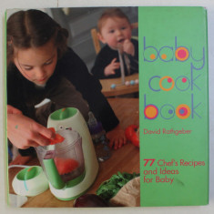 BABYCOOK BOOK , 77 CHEF ' S RECIPES AND IDEAS FOR BABY by DAVID RATHGEBER and LAURENCE BONNET , 200