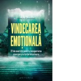 Vindecarea emotionala. 22 de exercitii pentru recuperarea energiei si a fortei interioare - Catalina Leuca, Natacha Calestreme