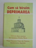 CUM SA BIRUIM DEPRIMAREA , 153 DE SFATURI PRACTICE DIN INVATATURA SFINTILOR PARINTI , NOUA MUCENITA MARIA DIN GATCINA , TAMADUITOAREA DEPRIMARII , 200