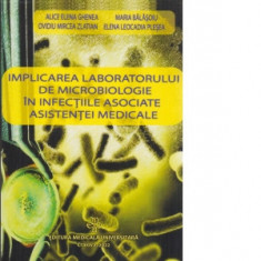 Implicarea laboratorului de microbiologie in infectiile asociate asistentei medicale - Ovidiu Zlatian, Maria Balasoiu, Alice Elena Ghenea, Elena Leoca