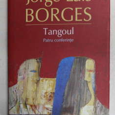 TANGOUL - PATRU CONFERINTE de JORGE LUIS BORGES , 2018