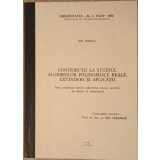CONTRIBUTII LA STUDIUL ALGEBRELOR POLINOMIALE REALE, EXTINDERI SI APLICATII-ION ENESCU-314996
