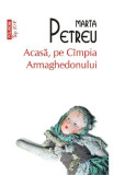 Acasa, Pe Campia Armaghedonului Top 10+ 467, Marta Petreu - Editura Polirom