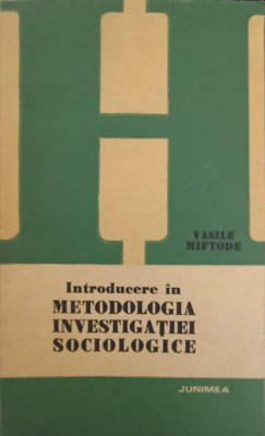 INTRODUCERE IN METODOLOGIA INVESTIGATIEI SOCIOLOGICE-VASILE MIFTODE foto