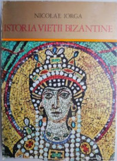 Istoria vietii bizantine &amp;ndash; Nicolae Iorga foto