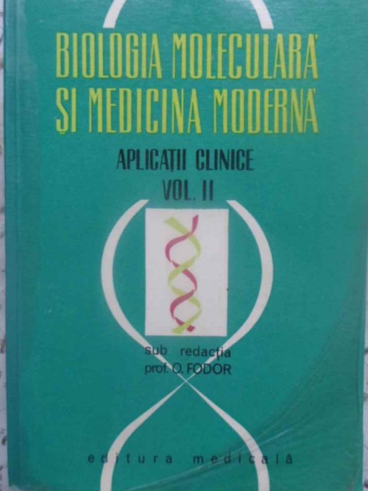 BIOLOGIA MOLECULARA SI MEDICINA MODERNA VOL.2 APLICATII CLINICE-O. FODOR