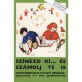 Sz&iacute;nezd ki... &eacute;s sz&aacute;molj te is - Sz&aacute;mol&aacute;sk&eacute;szs&eacute;get fejlesztő feladatlap-gyűjtem&eacute;ny 4-7 &eacute;ves gyermekeknek - Rosta Katalin