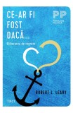 Cumpara ieftin Ce-ar fi fost dacă... . Eliberarea de regrete - Robert L. Leahy