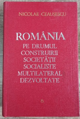 Romania pe drumul construirii societatii socialiste - N. Ceausescu// vol. 6 foto