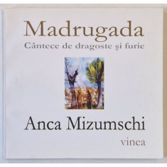 MADRUGADA , CANTECE DE DRAGOSTE SI FURIE de ANCA MIZUMSCHI , ilustratii de AUREL GHEORGHIU COGEALAC , 2013 , VERSURI