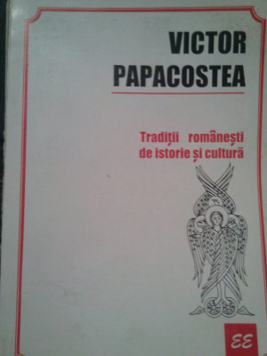 Victor Papacostea - Traditii romanesti de istorie si cultura (1996) foto