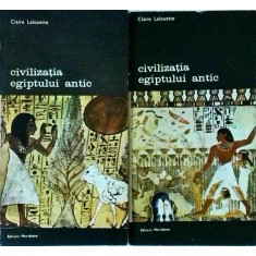 Claire Lalouette - Civilizatia Egiptului antic, 2 volume