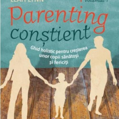 Parenting conștient (2 volume). Ghid holistic pentru creșterea unor copii sănătoși și fericiți - Paperback brosat - Gabriel Cousens, Leah Lynn - For Y