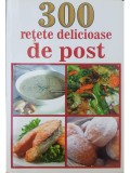 Mihaela Enache - 300 retete delicioase de post (Editia: 2015)