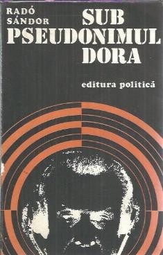 Sub pseudonimul Dora - Rado Sandor
