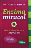 Cumpara ieftin Carte Hiromi Shinya - Enzima Miracol: Cum sa ajungi sanatos la 100 de ani. Ghid Sanatate, Digestie &amp; Stil Viata. Lifestyle, Colectia Citeste Sanatos.