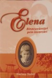 Elena, Binecuvantari Prin Incercari - Harvey Yoder, TGS International, 2007, Romana, Crestinism, Carte Religioasa