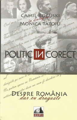 Politic (in) corect. Despre Romania, dar cu dragoste - Camil Roguski in dialog cu Monica Tatoiu foto