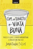 Cum să trăiești o viață bună - Paperback brosat - Jonathan Fields - Litera