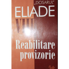 DOSARUL ELIADE VIII ( 1967 - 1970 ) REABILITARE PROVIZORIE - MIRCEA HANDOCA