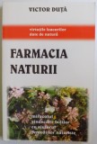 FARMACIA NATURII - MIRACOLUL VINDECARII BOLILOR CU AJUTORUL REMEDIILOR NATURISTE de VICTOR DUTA , 2005