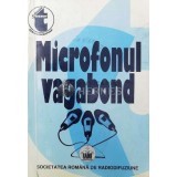 Microfonul vagabond. Publicistica literara radiofonica din Arhiva Societatii Romane de Radiodifuziune - 1998 ($O117)