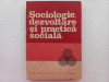 SOCIOLOGIE, DEZVOLTARE SI PRACTICA SOCIALA- COORD. PROF. UNIV. DR. ION DRAGAN