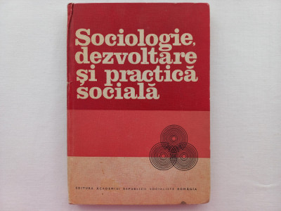 SOCIOLOGIE, DEZVOLTARE SI PRACTICA SOCIALA- COORD. PROF. UNIV. DR. ION DRAGAN foto