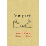 Smaragd asztal - Cs&aacute;th G&eacute;za v&aacute;logatott levelez&eacute;se - Cs&aacute;th G&eacute;za