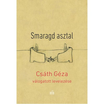 Smaragd asztal - Cs&amp;aacute;th G&amp;eacute;za v&amp;aacute;logatott levelez&amp;eacute;se - Cs&amp;aacute;th G&amp;eacute;za foto