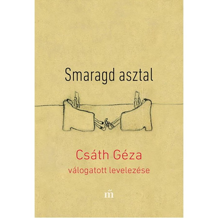 Smaragd asztal - Cs&aacute;th G&eacute;za v&aacute;logatott levelez&eacute;se - Cs&aacute;th G&eacute;za