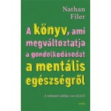 A k&ouml;nyv, ami megv&aacute;ltoztatja a gondolkod&aacute;sodat a ment&aacute;lis eg&eacute;szs&eacute;gről - Utaz&aacute;s a pszichi&aacute;tria sz&iacute;v&eacute;be - Nathan Filer