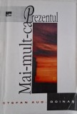Mai-mult-ca-prezentul, Stefan Aug. Doinas - Carte cu Autograf - Poezie Rom&acirc;nească